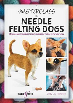 portada A Masterclass in Needle Felting Dogs: Methods and Techniques to Take Your Needle Felting to the Next Level (en Inglés)