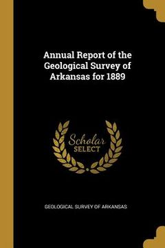 portada Annual Report of the Geological Survey of Arkansas for 1889 (in English)