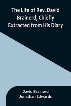 portada The Life of Rev. David Brainerd, Chiefly Extracted From his Diary (en Inglés)
