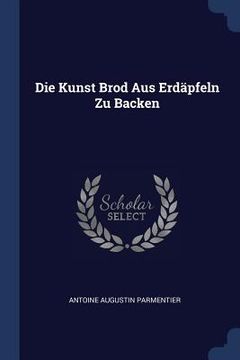 portada Die Kunst Brod Aus Erdäpfeln Zu Backen (in English)