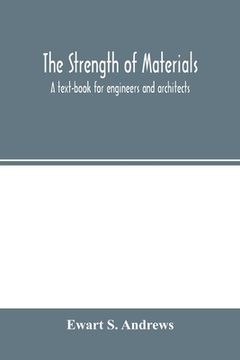 portada The strength of materials; a text-book for engineers and architects (en Inglés)