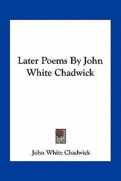 portada later poems by john white chadwick