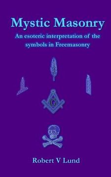 portada Mystic Masonry: An esoteric interpretation of the symbols in Freemasonry (en Inglés)