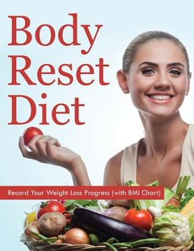 portada Body Reset Diet: Record Your Weight Loss Progress (with BMI Chart) (en Inglés)