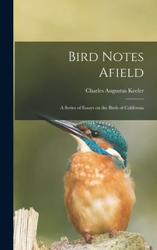 portada Bird Notes Afield; a Series of Essays on the Birds of California (in English)