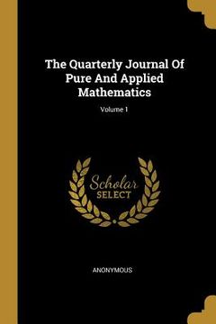 portada The Quarterly Journal Of Pure And Applied Mathematics; Volume 1 (en Inglés)