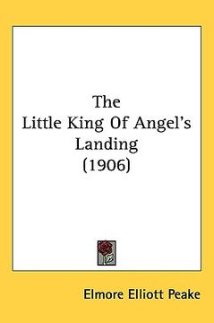 portada the little king of angel's landing (1906) (en Inglés)