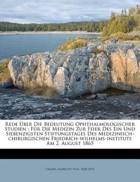 portada Rede Über Die Bedeutung Ophthalmologischer Studien: Für Die Medizin Zur Feier Des Ein Und Siebenzigsten Stiftungstages Des Medizinisch-Chirurgischen F (en Alemán)