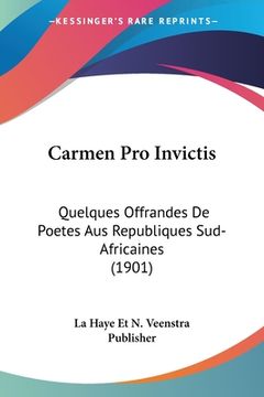 portada Carmen Pro Invictis: Quelques Offrandes De Poetes Aus Republiques Sud-Africaines (1901) (en Francés)