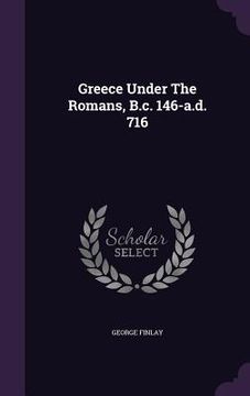 portada Greece Under The Romans, B.c. 146-a.d. 716