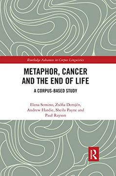 portada Metaphor, Cancer and the end of Life: A Corpus-Based Study (Routledge Advances in Corpus Linguistics) (en Inglés)