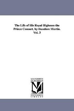 portada the life of his royal highness the prince consort, by theodore martin. vol. 3 (en Inglés)