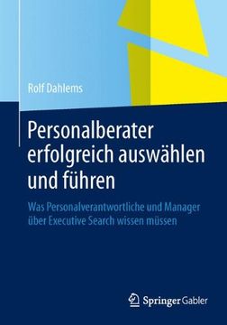 portada Personalberater Erfolgreich Auswählen und Führen: Was Personalverantwortliche und Manager Über Executive Search Wissen Müssen (in German)