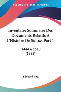 portada Inventaire Sommaire Des Documents Relatifs A L'Histoire De Suisse, Part 1: 1444 a 1610 (1882) (en Francés)