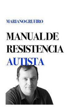 portada Manual De Resistencia Autista: Un Manual Escrito Por Su Autor, Una Persona Con Autismo (spanish Edition)