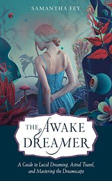 portada The Awake Dreamer: A Guide to Lucid Dreaming, Astral Travel, and Mastering the Dreamscape 