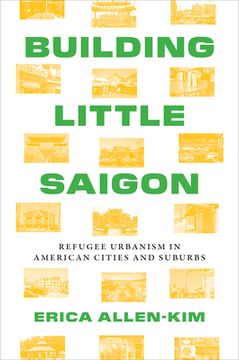 portada Building Little Saigon: Refugee Urbanism in American Cities and Suburbs (en Inglés)