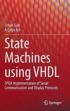 portada State Machines Using Vhdl: Fpga Implementation of Serial Communication and Display Protocols (en Inglés)