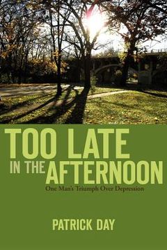 portada too late in the afternoon: one man's triumph over depression