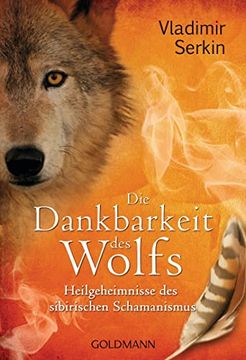 portada Die Dankbarkeit des Wolfs: Heilgeheimnisse des Sibirischen Schamanismus (en Alemán)