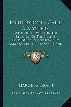 portada lord byron's cain, a mystery: with notes, wherein the religion of the bible is considered in reference to acknowledged philosophy and reason (1830) (in English)