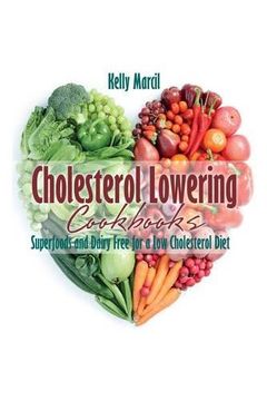 portada Cholesterol Lowering Cookbooks: Superfoods and Dairy Free for a Low Cholesterol Diet