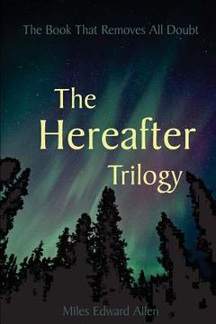 portada The Hereafter Trilogy: The Book That Removes All Doubt (en Inglés)