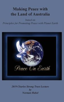 portada Making Peace with the Land of Australia: Based on Principles for Promoting Peace with Planet Earth (en Inglés)