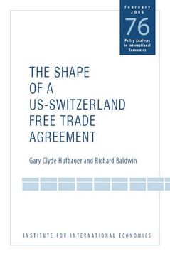 portada The Shape of a Swiss-Us Free Trade Agreement (Policy Analyses in International Economics) (en Inglés)