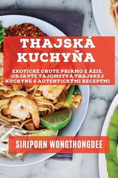 portada Thajská kuchyňa: Exotické chute priamo z Ázie. Objavte tajomstvá thajskej kuchyne s autentickými receptmi