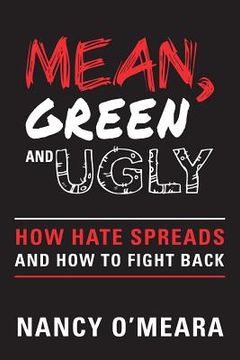 portada Mean, Green and Ugly: How Hate Spreads and How to Fight Back