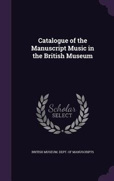 portada Catalogue of the Manuscript Music in the British Museum (en Inglés)
