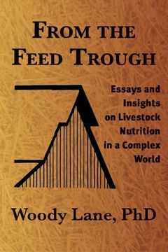 portada From the Feed Trough: Essays and Insights on Livestock Nutrition in a Complex World (en Inglés)