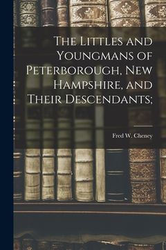 portada The Littles and Youngmans of Peterborough, New Hampshire, and Their Descendants; (in English)