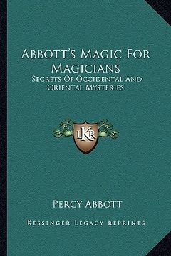 portada abbott's magic for magicians: secrets of occidental and oriental mysteries