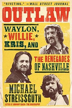 portada Outlaw: Waylon, Willie, Kris, and the Renegades of Nashville (en Inglés)