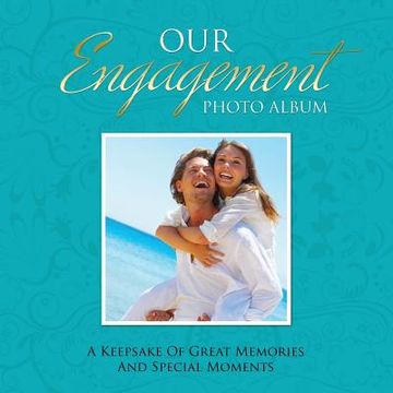 portada Our Engagement Photo Album: A Keepsake of Great Memories and Special Moments (in English)