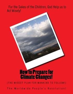 portada How to Prepare for Climate Changes!: The Wisest Plan for Mankind to Follow! (in English)