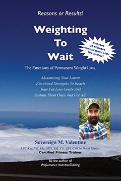 portada Weighting to Wait: The Emotions of Permanent Fat-Loss: Maximizing Your Latent Emotional Strengths to Reach Your fat Loss Goals and Sustain Them Once and for All. (in English)