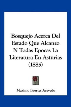 portada Bosquejo Acerca del Estado que Alcanzo n Todas Epocas la Literatura en Asturias (1885) (in Spanish)