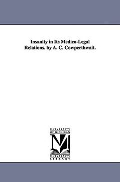 portada insanity in its medico-legal relations. by a. c. cowperthwait. (en Inglés)