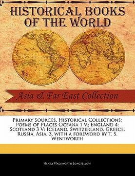 portada primary sources, historical collections: poems of places oceana 1 v.; england 4; scotland 3 v: iceland, switzerland, greece, russia, asia, 3, with a f (en Inglés)