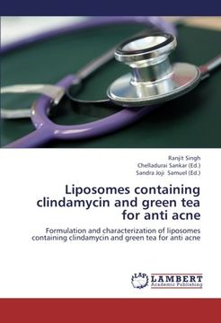 portada Liposomes containing clindamycin and green tea for anti acne: Formulation and characterization of liposomes containing clindamycin and green tea for anti acne