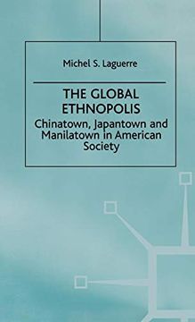 portada The Global Ethnopolis: Chinatown, Japantown and Manilatown in American Society (en Inglés)