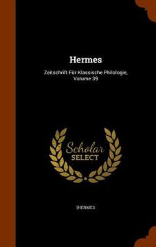 portada Hermes: Zeitschrift Für Klassische Philologie, Volume 39 (in English)