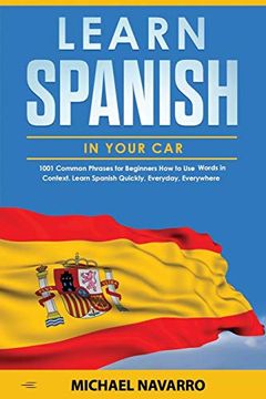 portada Learn Spanish in Your Car: 1001 Common Phrases for Beginners. How to use Words in Context. Learn Spanish Quickly, Everyday, Everywhere (en Inglés)