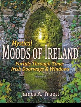 portada Mystical Moods of Ireland, Vol. Vi: Portals Through Time: Irish Doorways & Windows [Idioma Inglés] (en Inglés)
