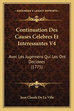 portada Continuation Des Causes Celebres Et Interessantes V4: Avec Les Jugemens Qui Les Ont Decidees (1775) (en Francés)