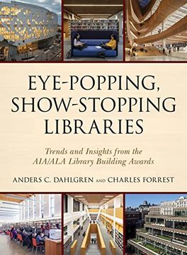 portada Eye-Popping, Show-Stopping Libraries: Trends and Insights from the Aia/ALA Library Building Awards (en Inglés)