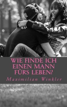 portada Wie finde ich einen Mann fürs Leben?: Leitfaden um den richtigen Partner zu finden (German Edition)